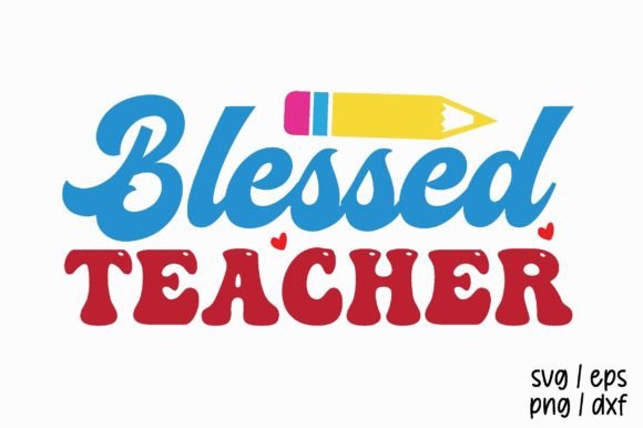 Blessed Teacher SVG: Graphics for Crafts & Blogs