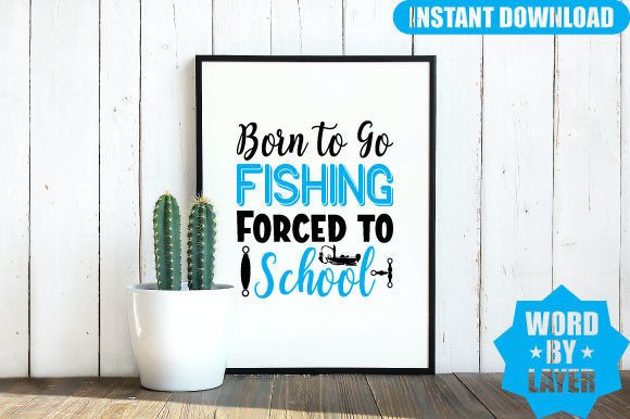 Born to Go Fishing Forced to School Svg: Graphics for Crafts