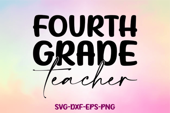Fourth Grade Teacher Svg: Graphics for Crafts & Blogs