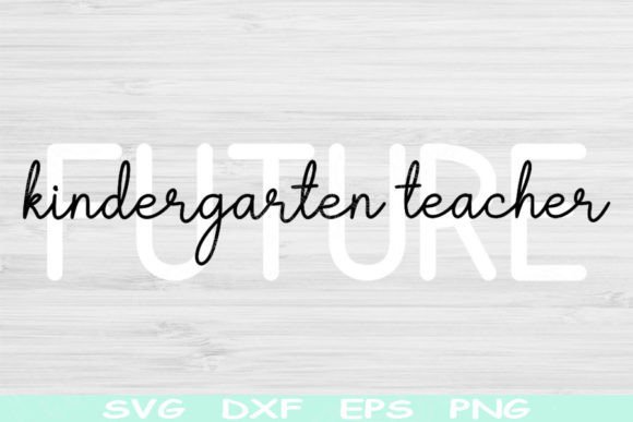 Future Kindergarten Teacher SVG: Crafts & Graphics