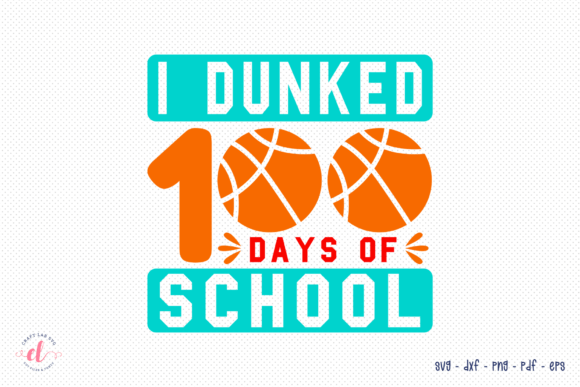 I Dunked 100 Days SVG: Graphics for Crafts