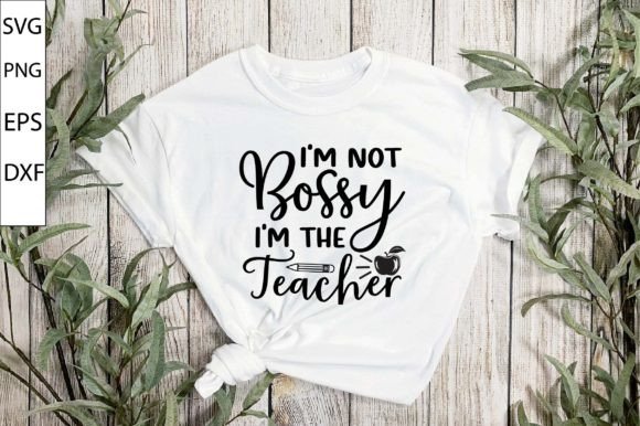 I m Not Bossy I m the Teacher SVG DESIG for Graphics and Crafts