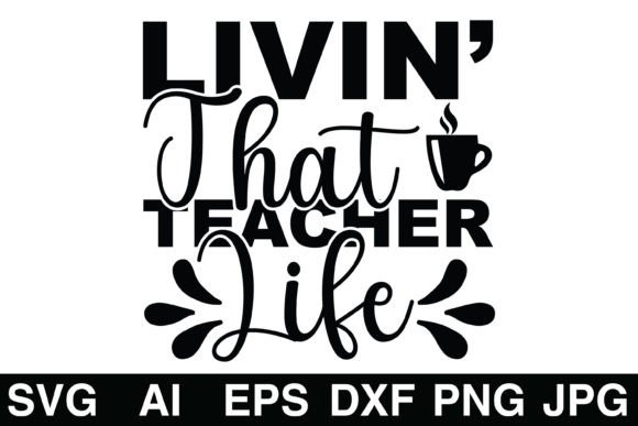 Livin That Teacher Life SVG for Crafts & Graphics