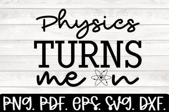 Physics Turns Me on SVG: Bold Graphics for Crafts